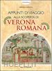 Sboarina Margherita - Appunti di viaggio alla scoperta di Verona romana. Con gadget