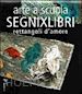 Vitiello M.(Curatore); Faccioli L.(Curatore); Pompeo M.(Curatore) - Arte a scuola. Segnixlibri. Rettangoli d'amore