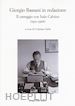 SPILA CRISTIANO (Curatore) - BASSANI IN REDAZIONE. IL CARTEGGIO CON ITALO CALVINO (1951-1966)