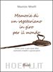 Minelli Maurizio - Memorie di un vegetariano in giro per il mondo. Ovvero come si può vivere felici cucinando semplici e gustosi piatti