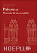 CAMPIONE FRANCESCO P. - PALERMO. MEMORIA DI UNA CAPITALE