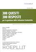 De Feo V.(Curatore) - 300 quesiti 300 risposte. Per la gestione delle istituzioni scolastiche