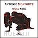 Monforte Antonio - Fuoco nero. Con CD Audio