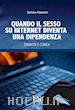 Attanasio Giuliana - Quando il sesso su internet diventa una dipendenza. Diagnosi e clinica