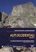 ROCCATI CHRISTIAN; MARCHESI CESARE - ALPI OCCIDENTALI. VOL. 1: ALPI LIGURI, ALPI MARITTIME, ALPI COZIE MERIDIONALI, M