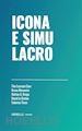 LUCREZIO CARO TITO; MORONCINI BRUNO; BREGA MATTEO G.; LE BRETON DAVID; TIEZZI FE - ICONA E SIMULACRO