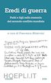 Minervini F.(Curatore) - Eredi di guerra. Padri e figli nella memoria del secondo conflitto mondiale. Ediz. ampliata