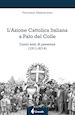 Mastrandrea Francesco - L'Azione Cattolica Italiana a Palo del Colle. Cento anni di presenza (1911-2014)