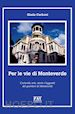 Carboni Giada - Per le vie di Monteverde. Curiosità, arte, storie e leggende del quartiere di Monteverde