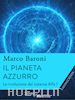 Baroni Marco - Il pianeta azzurro