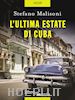 Malisoni Stefano - L'ultima estate di Cuba