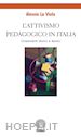 La Viola Alessia - L'attivismo pedagogico in Italia. Lineamenti storici e teorici