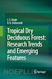 Singh J. S.; Chaturvedi R.K - Tropical Dry Deciduous Forest: Research Trends and Emerging Features
