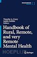 Carey Timothy A. (Curatore); Gullifer Judith (Curatore) - Handbook of Rural, Remote, and very Remote Mental Health