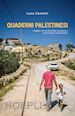 Cometti Luca - Quaderni palestinesi. Viaggio tra le fila della resistenza nonviolenta palestinese
