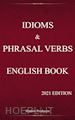 Shadow Producers - English Idioms and Phrasal Verbs Book (2021 Edition)