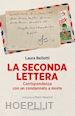 Bellotti Laura - La seconda lettera. Corrispondenza con un condannato a morte