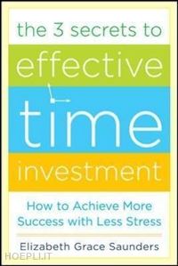 saunders elizabeth grace - the 3 secrets to effective time investment