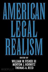 fisher william w.; horwitz morton j.; reed thomas a. - american legal realism