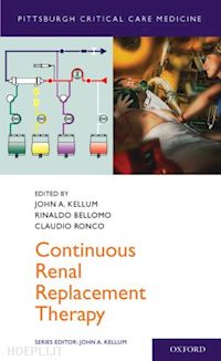 kellum john (curatore); bellomo rinaldo (curatore); ronco claudio (curatore) - continuous renal replacement therapy