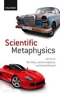 ross don (curatore); ladyman james (curatore); kincaid harold (curatore) - scientific metaphysics