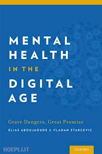 aboujaoude elias (curatore); starcevic vladan (curatore) - mental health in the digital age