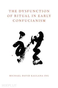 ing michael david kaulana - the dysfunction of ritual in early confucianism