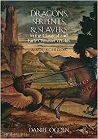ogden daniel - dragons, serpents, and slayers in the classical and early christian worlds