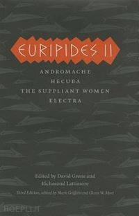 euripides euripides; griffith mark; most glenn w.; grene david; lattimore richmond - euripides ii – andromache, hecuba, the suppliant women, electra