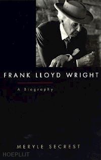 secrest meryle - frank lloyd wright – a biography