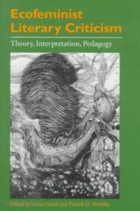 gaard greta; murphy patrick d; diehl paul f.; levy jack s; ali salvatore - ecofeminist literary criticism – theory, interpretation, pedagogy