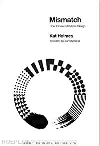 holmes kat; maeda john - mismatch – how inclusion shapes design