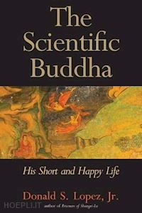 lopez donald - the scientific buddha – his short and happy life