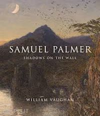 vaughan william - samuel palmer – shadows on the wall