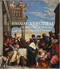 gisolfi diana - paolo veronese and the practice of painting in late renaissance venice