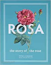 kukielski peter e.; phillips charles; tankard judith b - rosa – the story of the rose