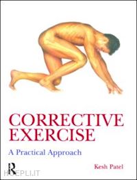 patel kesh; wilkinson naomi (curatore) - corrective exercise: a practical approach