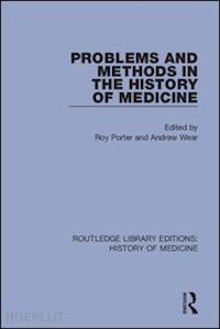 porter roy (curatore); wear andrew (curatore) - problems and methods in the history of medicine