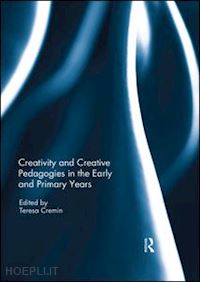 cremin teresa (curatore) - creativity and creative pedagogies in the early and primary years