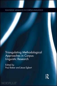 baker paul (curatore); egbert jesse (curatore) - triangulating methodological approaches in corpus linguistic research