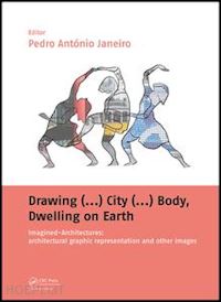janeiro pedro antónio (curatore) - drawing (...) city (...) body, dwelling on earth