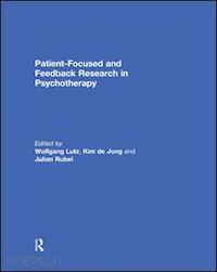 lutz wolfgang (curatore); de jong kim (curatore); rubel julian (curatore) - patient-focused and feedback research in psychotherapy