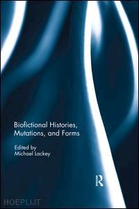 lackey michael (curatore) - biofictional histories, mutations and forms