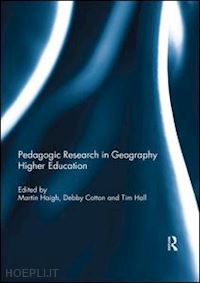 haigh martin (curatore); cotton debby (curatore); hall tim (curatore) - pedagogic research in geography higher education