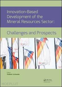 litvinenko vladimir (curatore) - innovation-based development of the mineral resources sector: challenges and prospects