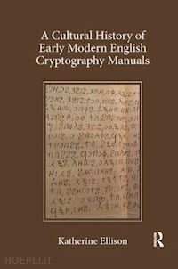 ellison katherine - a cultural history of early modern english cryptography manuals