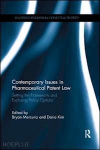 mercurio bryan (curatore); kim daria (curatore) - contemporary issues in pharmaceutical patent law