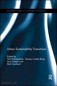 frantzeskaki niki (curatore); broto vanesa castán (curatore); coenen lars (curatore); loorbach derk (curatore) - urban sustainability transitions