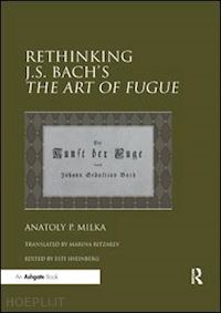 milka anatoly p.; sheinberg esti (curatore) - rethinking j.s. bach's the art of fugue