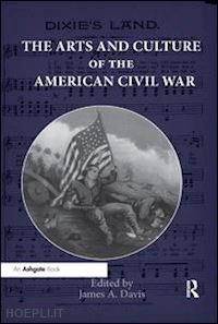 davis james a. (curatore) - the arts and culture of the american civil war